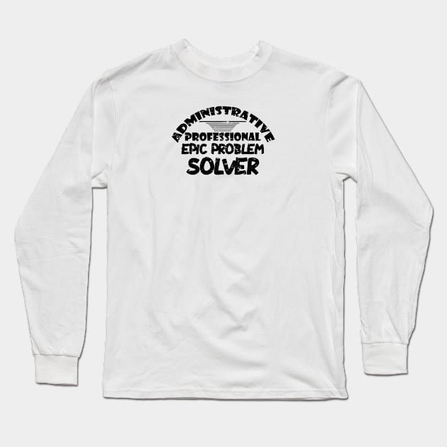 Administrative professional epic problem solver Long Sleeve T-Shirt by artsytee
